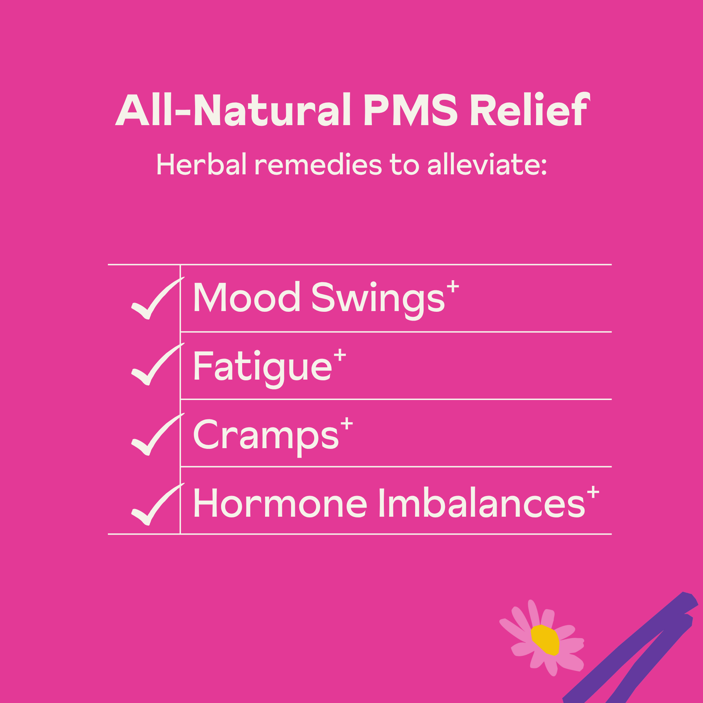 All natural PMS relief. Herbal remedies for mood swings and cramps.